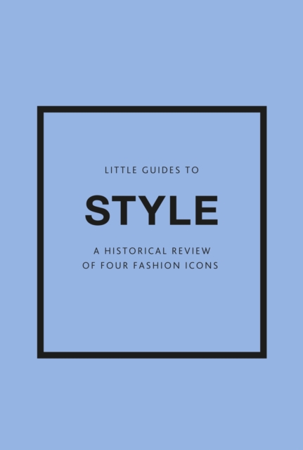 Little Guides to Style III : A Historical Review of Four Fashion Icons, Multiple-component retail product Book