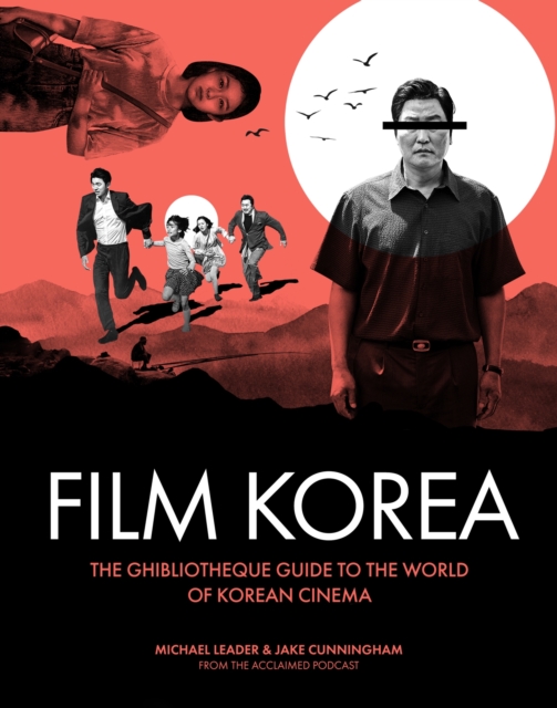 Ghibliotheque Film Korea : The essential guide to the wonderful world of Korean cinema, Hardback Book