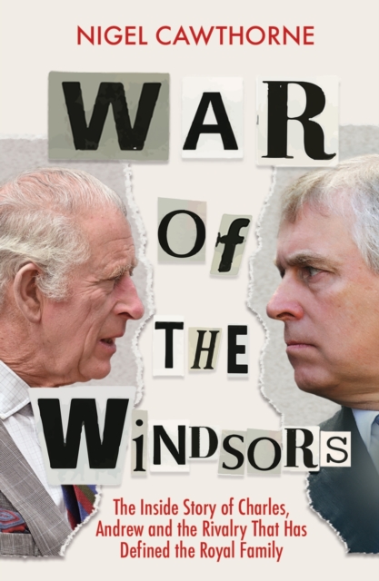 War of the Windsors : The Inside Story of Charles, Andrew and the Rivalry That Has Defined the Royal Family, Paperback / softback Book