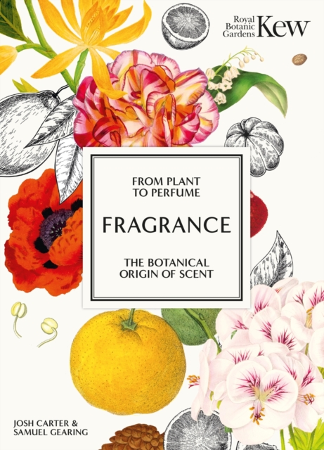 Kew - Fragrance : From plant to perfume, the botanical origins of scent, Hardback Book