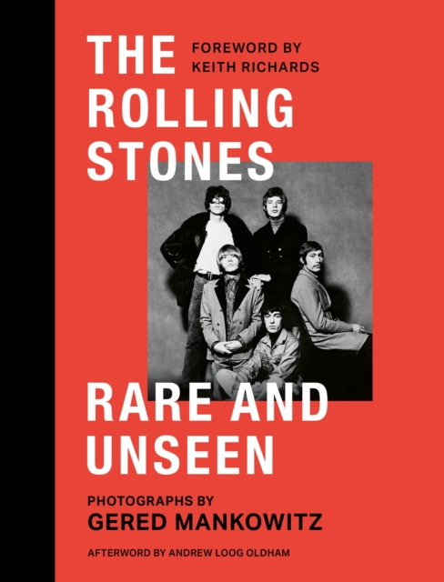 The Rolling Stones Rare and Unseen : Foreword by Keith Richards, afterword by Andrew Loog Oldham, Hardback Book