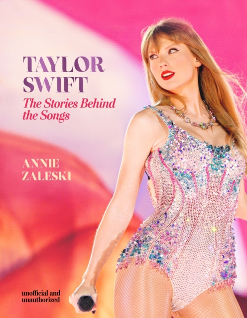 Taylor Swift - The Stories Behind the Songs : Every single track, explored and explained, Hardback Book