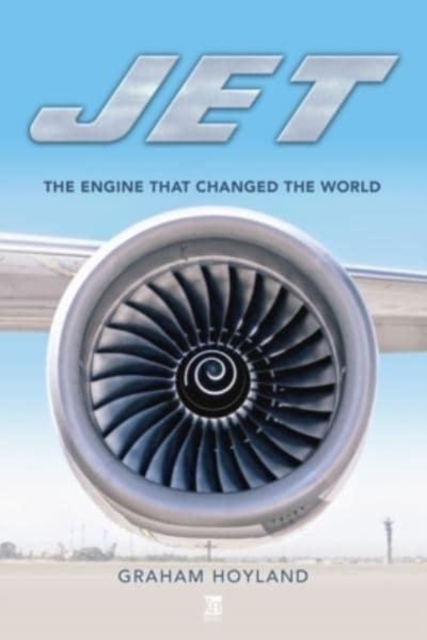Jet: The Engine that Changed the World, Hardback Book