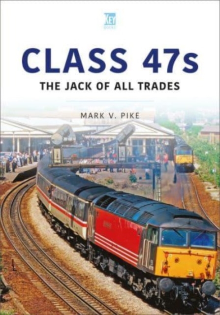 Class 47s : The Jack of All Trades, Paperback / softback Book