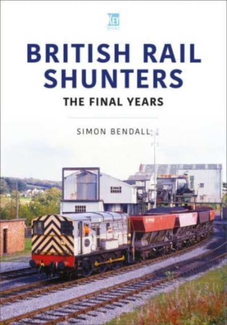 British Rail Shunters : The Final Years, Paperback / softback Book