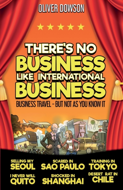 There's No Business Like International Business : Business Travel - But Not As You Know It, Paperback / softback Book