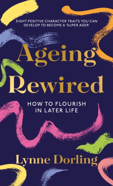 Ageing Rewired : How to Flourish in Later Life, Paperback / softback Book
