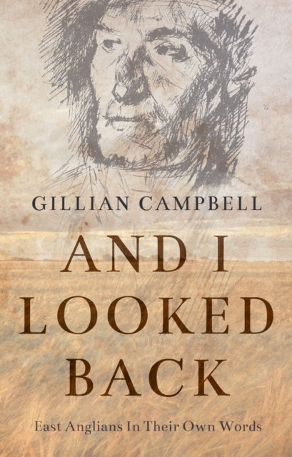 And I Looked Back : East Anglians In Their Own Words, Paperback / softback Book