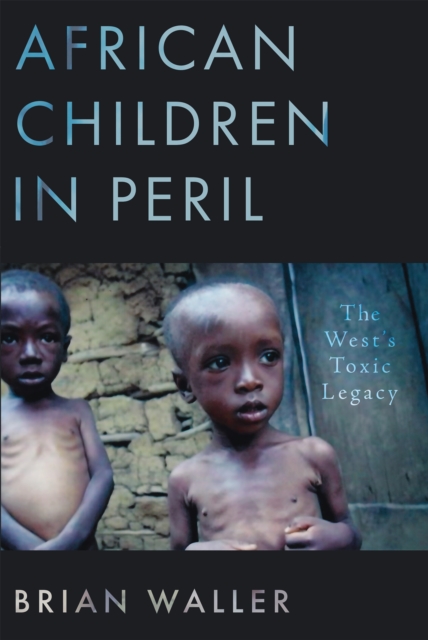 African Children in Peril : The West's Toxic Legacy, EPUB eBook