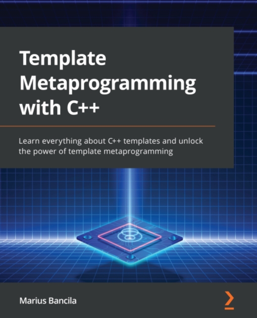 Template Metaprogramming with C++ : Learn everything about C++ templates and unlock the power of template metaprogramming, EPUB eBook