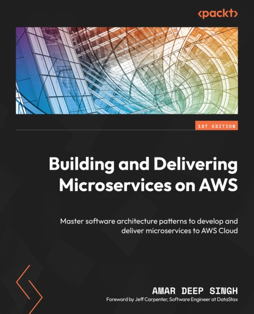 Building and Delivering Microservices on AWS : Master software architecture patterns to develop and deliver microservices to AWS Cloud, EPUB eBook