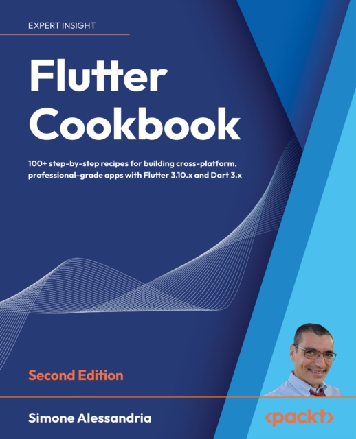 Flutter Cookbook : 100+ step-by-step recipes for building cross-platform, professional-grade apps with Flutter 3.10.x and Dart 3.x, EPUB eBook