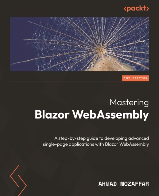 Mastering Blazor WebAssembly : A step-by-step guide to developing advanced single-page applications with Blazor WebAssembly, EPUB eBook