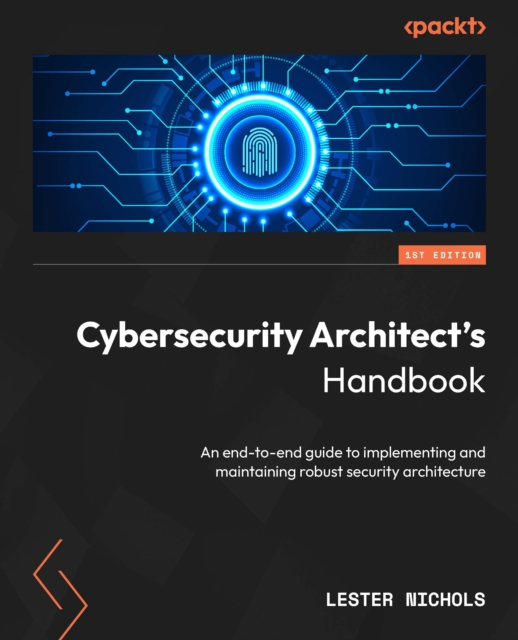 Cybersecurity Architect's Handbook : An end-to-end guide to implementing and maintaining robust security architecture, EPUB eBook
