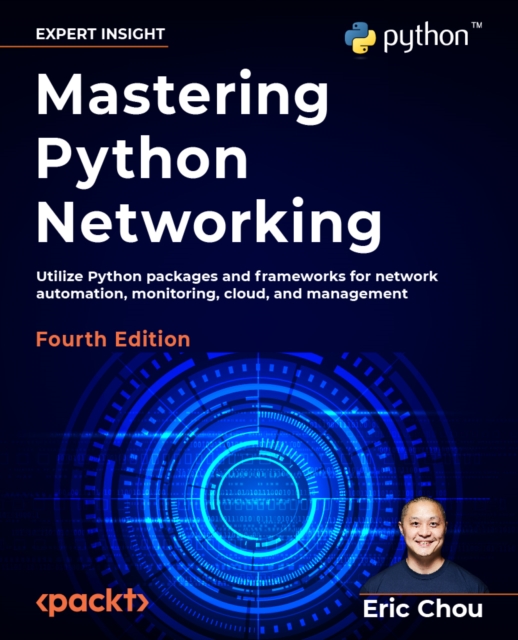 Mastering Python Networking : Utilize Python packages and frameworks for network automation, monitoring, cloud, and management, EPUB eBook