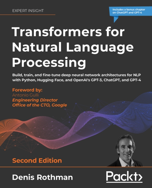 Transformers for Natural Language Processing : Build, train, and fine-tune deep neural network architectures for NLP with Python, Hugging Face, and OpenAI's GPT-3, ChatGPT, and GPT-4, EPUB eBook