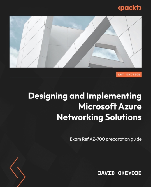 Designing and Implementing Microsoft Azure Networking Solutions :  Exam Ref AZ-700 preparation guide, EPUB eBook