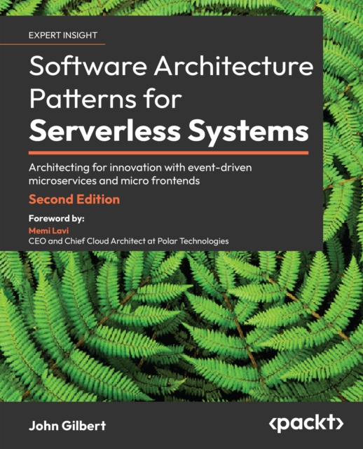 Software Architecture  Patterns for Serverless Systems : Architecting for innovation with event-driven microservices and micro frontends, EPUB eBook