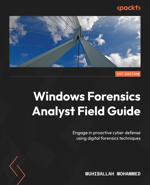 Windows Forensics Analyst Field Guide : Engage in proactive cyber defense using digital forensics techniques, EPUB eBook