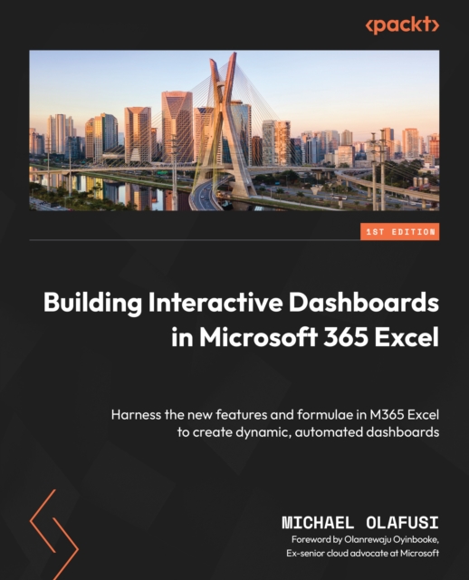 Building Interactive Dashboards in Microsoft 365 Excel : Harness the new features and formulae in M365 Excel to create dynamic, automated dashboards, EPUB eBook