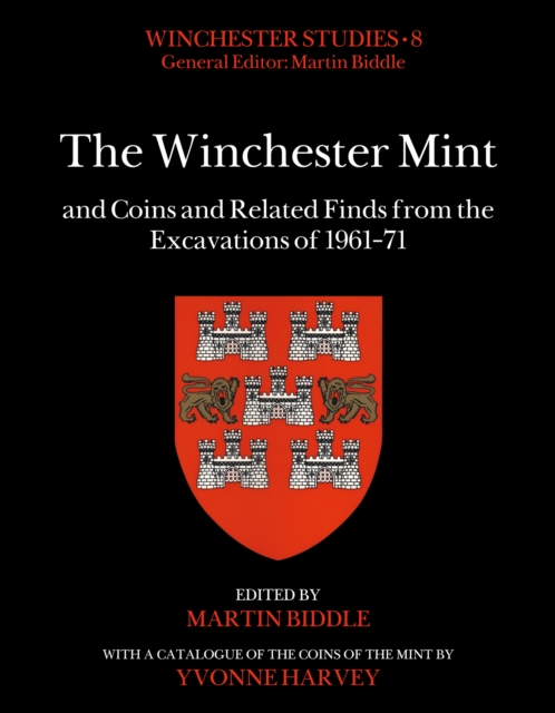 The Winchester Mint and Coins and Related Finds from the Excavations of 1961–71, Hardback Book