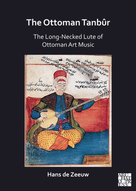 The Ottoman Tanbur : The Long-Necked Lute of Ottoman Art Music, Paperback / softback Book