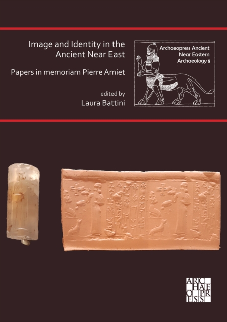 Image and Identity in the Ancient Near East: Papers in memoriam Pierre Amiet : Papers in memoriam Pierre Amiet, PDF eBook