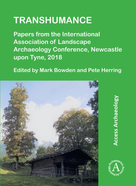 Transhumance: Papers from the International Association of Landscape Archaeology Conference, Newcastle upon Tyne, 2018, Paperback / softback Book