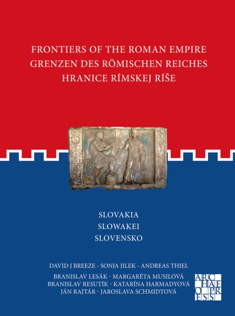 Frontiers of the Roman Empire: Slovakia : Grenzen des Romischen Reiches: Slowakei / Hranice Rimskej rise: Slovensko, Paperback / softback Book