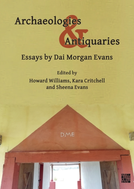 Archaeologies & Antiquaries: Essays by Dai Morgan Evans, Paperback / softback Book