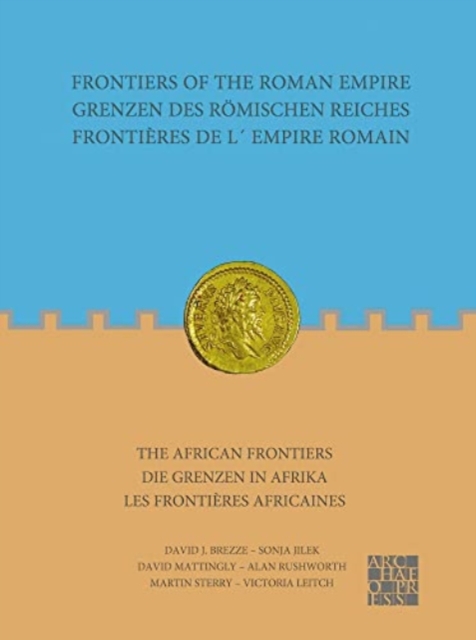 Frontiers of the Roman Empire: The African Frontiers : Grenzen des Roemischen Reiches: Die Grenzen in Afrika / Frontieres de lEmpire Romain: Les frontieres africaines, Paperback / softback Book