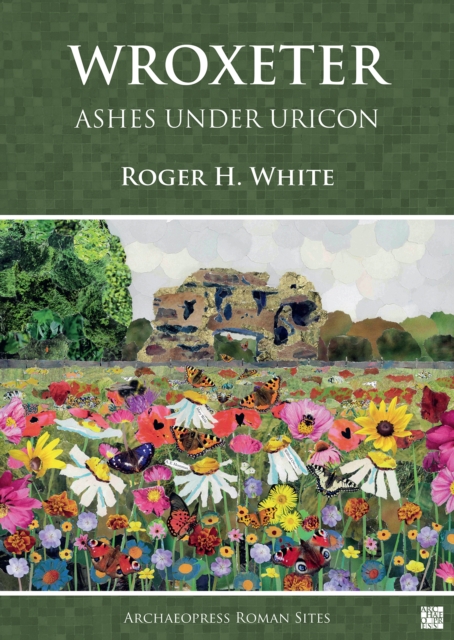 Wroxeter: Ashes under Uricon : A Cultural and Social History of the Roman City, Paperback / softback Book