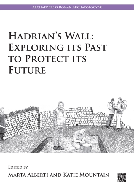 Hadrian's Wall: Exploring Its Past to Protect Its Future, Paperback / softback Book