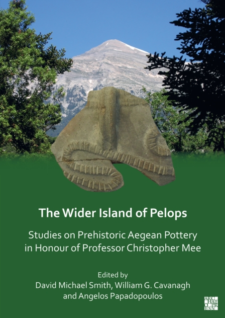 The Wider Island of Pelops : Studies on Prehistoric Aegean Pottery in Honour of Professor Christopher Mee, Paperback / softback Book