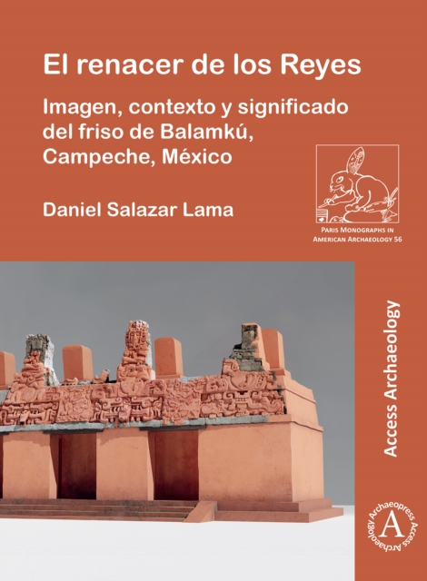 El renacer de los Reyes: Imagen, contexto y significado del friso de Balamku, Campeche, Mexico, PDF eBook