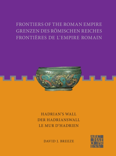 Frontiers of the Roman Empire: Hadrian's Wall : Der Hadrianswall / Le Mur d’Hadrien, Paperback / softback Book