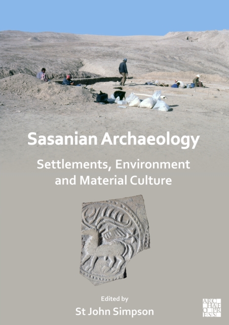 Sasanian Archaeology: Settlements, Environment and Material Culture, Paperback / softback Book