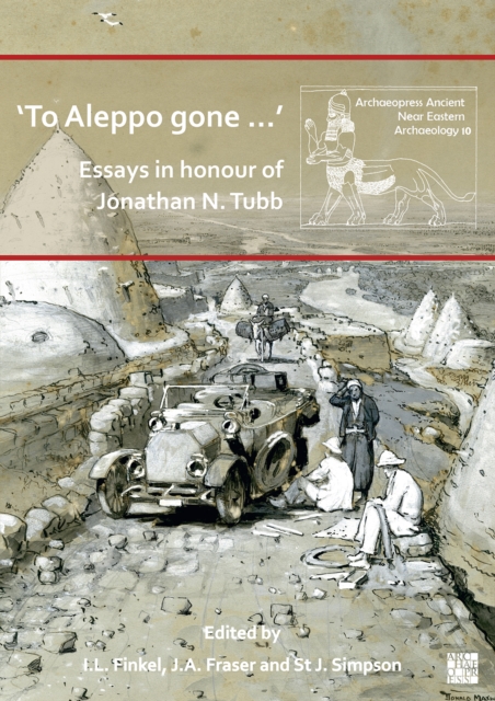 ‘To Aleppo gone …’: Essays in honour of Jonathan N. Tubb, Paperback / softback Book