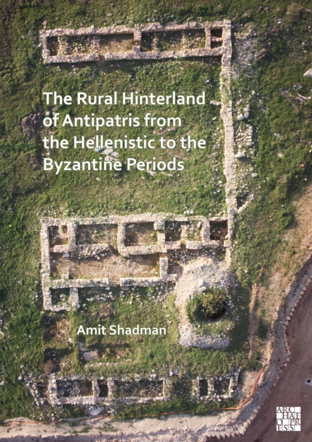The Rural Hinterland of Antipatris from the Hellenistic to the Byzantine Periods, Paperback / softback Book