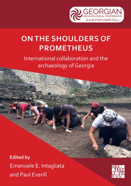 On the Shoulders of Prometheus: International Collaboration and the Archaeology of Georgia, Paperback / softback Book
