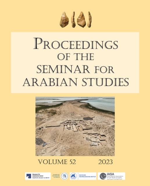 Proceedings of the Seminar for Arabian Studies Volume 52 2023 : Papers from the fifty-fifth meeting of the Seminar for Arabian Studies held at Humboldt Universitat, Berlin, 5–7 August 2022, Paperback / softback Book