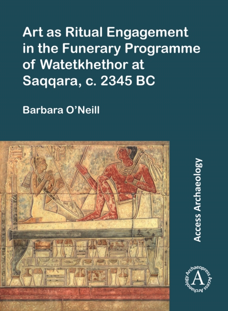Art as Ritual Engagement in the Funerary Programme of Watetkhethor at Saqqara, c. 2345 BC, Paperback / softback Book