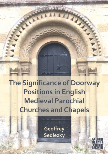 The Significance of Doorway Positions in English Medieval Parochial Churches and Chapels, Paperback / softback Book