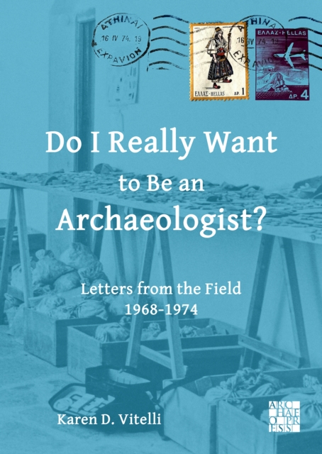 Do I Really Want to Be an Archaeologist? : Letters from the Field 1968-1974, Paperback / softback Book