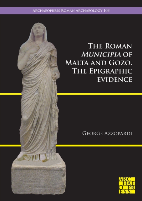 The Roman Municipia of Malta and Gozo : The Epigraphic Evidence, Paperback / softback Book