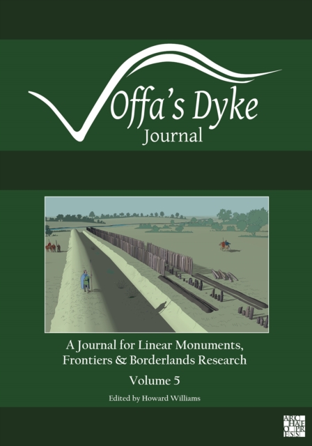 Offa's Dyke Journal: Volume 5 for 2023 : A Journal for Linear Monuments, Frontiers and Borderlands Research, Paperback / softback Book
