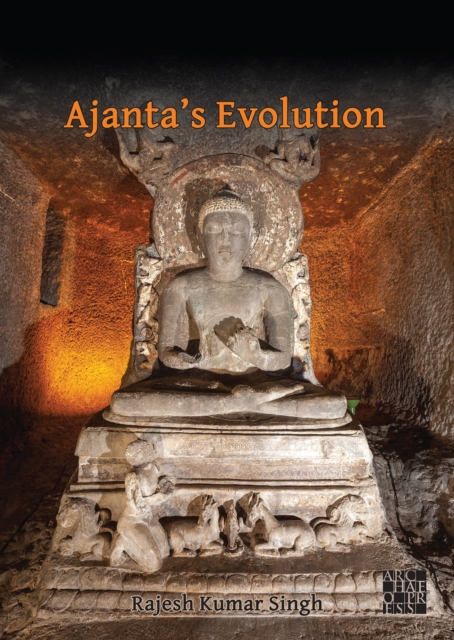Ajanta's Evolution : From Savakayana to Bodhisatvayana Amid Hunnic Turmoil, Paperback / softback Book