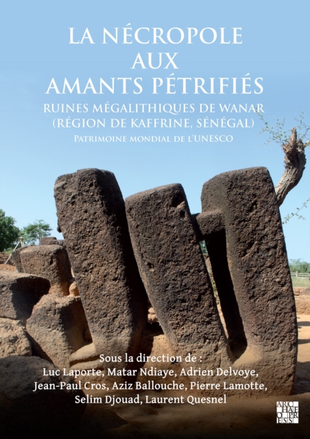 La necropole aux amants petrifies. Ruines megalithiques de Wanar (Region de Kaffrine, Senegal) : Patrimoine mondial de l’UNESCO, Multiple-component retail product, shrink-wrapped Book
