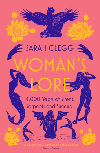 Woman's Lore : 4,000 Years of Sirens, Serpents and Succubi, Paperback / softback Book