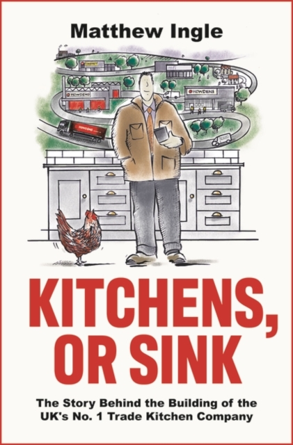 Kitchens, or Sink : How to Build a FTSE 250 Company from Nothing, Hardback Book